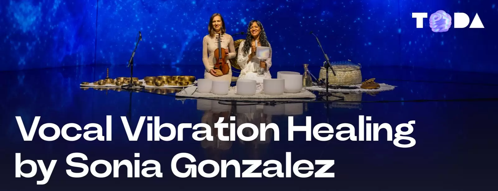 ToDA - Vocal Vibration Healing by Sonia Gonzalez