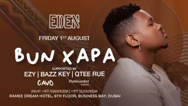 Eden Presents BUN XAPA Live in Dubai