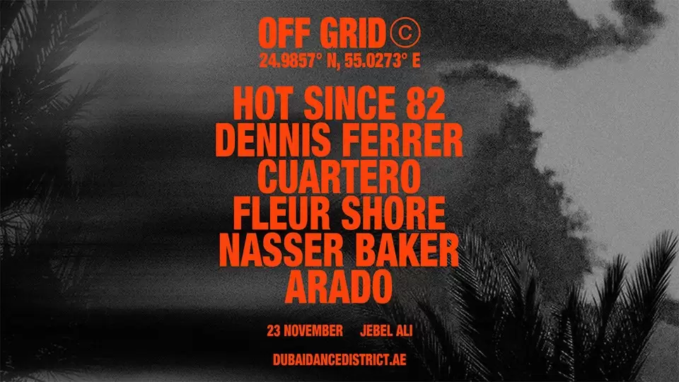 OFF GRID presents... Hot Since 82, Dennis Ferrer, Cuartero, Fleur Shore, Nasser Baker, Arado in Dubai