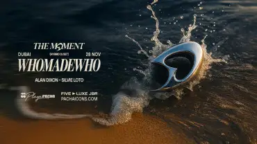 WhoMadeWho | The Moment in Dubai